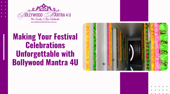 Making Your Festival Celebrations Unforgettable with Bollywood Mantra 4U